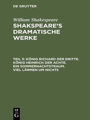 cover image of König Richard der Dritte. König Heinrich der Achte. Ein Sommernachtstraum. Viel Lärmen um Nichts